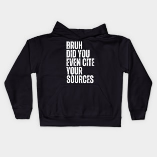 Bruh Did You Even Cite Your Sources Kids Hoodie